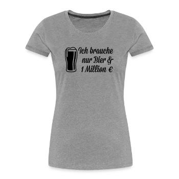 Ich brauche Bier und 1 Million Euro - Frauen Premium Bio T-Shirt - Grau meliert - Vorne - Mia (176cm)