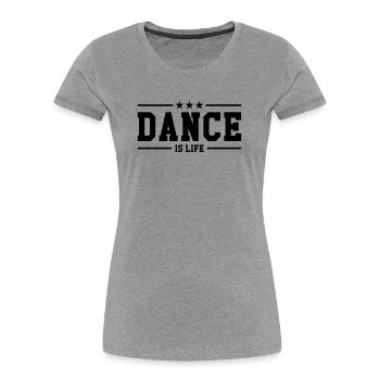 Dance is life - Women's Premium Organic T-Shirt - heather grey - Front - Mia (176cm)