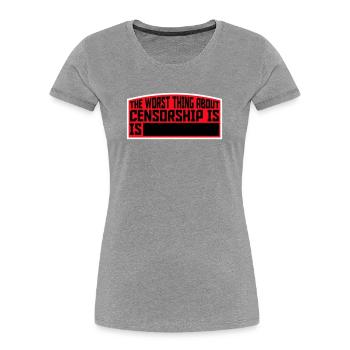 The Worst Thing About Censorship Is Funny Irony - Women's Premium Organic T-Shirt - heather grey - Front - Mia (176cm)