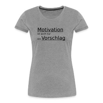 Motivation ist auch nur ein Vorschlag - Frauen Premium Bio T-Shirt - Grau meliert - Vorne - Mia (176cm)