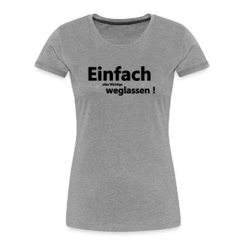 Einfach weglassen - Frauen Premium Bio T-Shirt - Grau meliert - Vorne - Mia (176cm)
