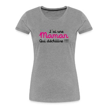J'ai une Maman qui déchiiire !!! Fête des Mères - T-shirt bio Premium Femme - gris chiné - Devant - Mia (176cm)