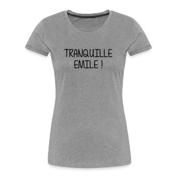 Tranquille Emile ! Humour Cool Fun Drôle Vacances - T-shirt bio Premium Femme - gris chiné - Devant - Mia (176cm)