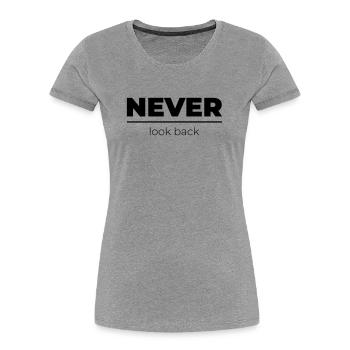 Never look back | Motivational Statement - Women's Premium Organic T-Shirt - heather grey - Front - Mia (176cm)