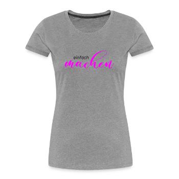 Spruch: einfach machen - Frauen Premium Bio T-Shirt - Grau meliert - Vorne - Mia (176cm)