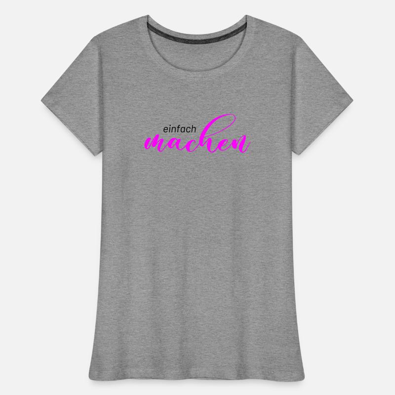 Spruch: einfach machen Frauen Premium Bio T-Shirt