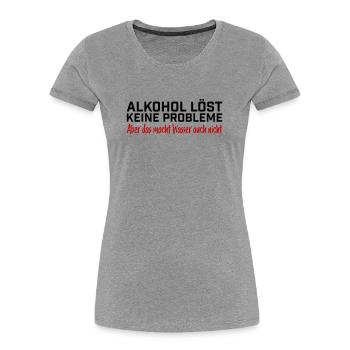 Alkohol löst keine Probleme Spruch T-Shirt - Frauen Premium Bio T-Shirt - Grau meliert - Vorne - Mia (176cm)