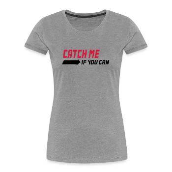 Catch me if you can - Frauen Premium Bio T-Shirt - Grau meliert - Vorne - Mia (176cm)