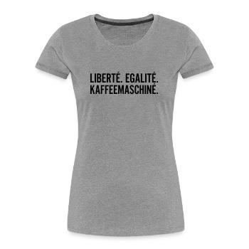 Liberte Egalite Kaffeemaschine Shirt - Frauen Premium Bio T-Shirt - Grau meliert - Vorne - Mia (176cm)