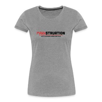 Mannstruation Maenner Tage Spruch - Frauen Premium Bio T-Shirt - Grau meliert - Vorne - Mia (176cm)