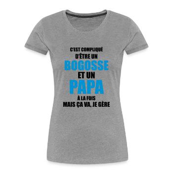 c'est compliqué d'être un bogosse et un papa - T-shirt bio Premium Femme - gris chiné - Devant - Mia (176cm)