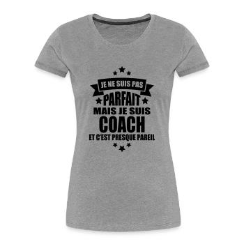 je ne suis pas parfait mais je suis coach - T-shirt bio Premium Femme - gris chiné - Devant - Mia (176cm)
