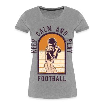 Stay calm and play football - Women's Premium Organic T-Shirt - heather grey - Front - Mia (176cm)