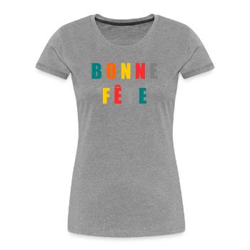 BONNE FÊTE. FÊTE DES MÈRES. FÊTE DES PÈRES. FÊTE - T-shirt bio Premium Femme - gris chiné - Devant - Mia (176cm)