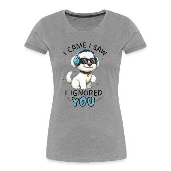 Cartoon Maltese I Came I Saw I Ignored You - Women's Premium Organic T-Shirt - heather grey - Front - Mia (176cm)
