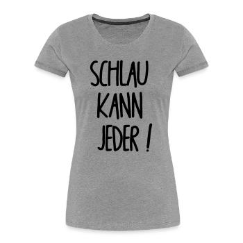 Anyone can be smart - Women's Premium Organic T-Shirt - heather grey - Front - Mia (176cm)