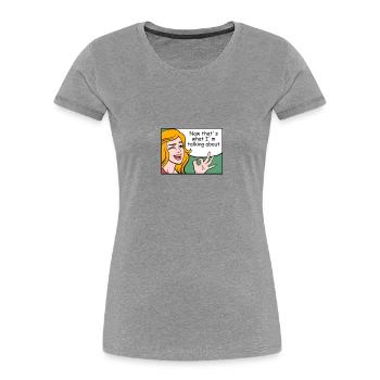 C'est de ça que je parle! - T-shirt bio Premium Femme - gris chiné - Devant - Mia (176cm)