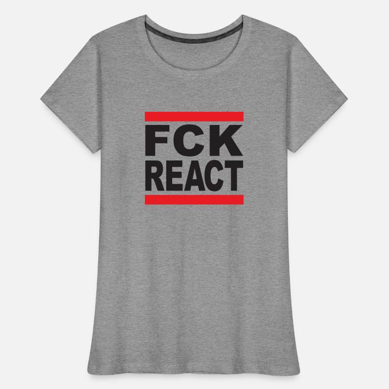 FCK REACT Frauen Premium Bio T-Shirt