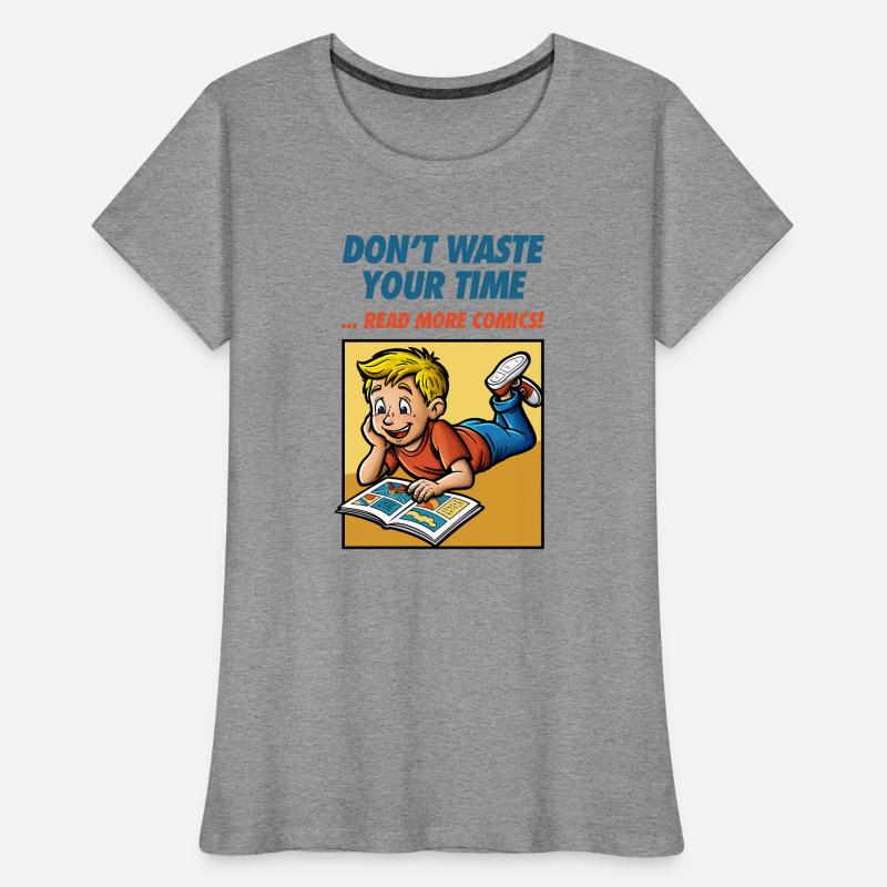 Don't Waste Your Time ... Read More Comics! Frauen Premium Bio T-Shirt