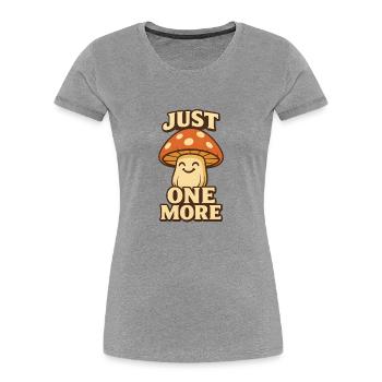 Just One More Mushroom - Women's Premium Organic T-Shirt - heather grey - Front - Mia (176cm)