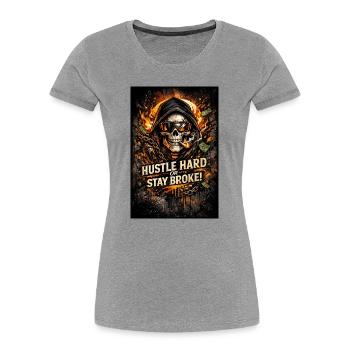 Hustle Hard or Stay Broke - Women's Premium Organic T-Shirt - heather grey - Front - Mia (176cm)
