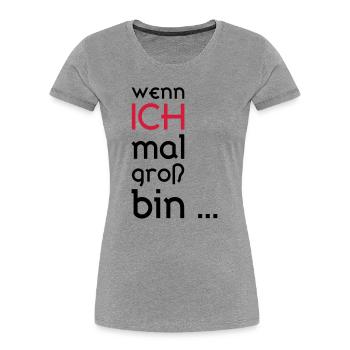 ... When I grow up ... - Women's Premium Organic T-Shirt - heather grey - Front - Mia (176cm)