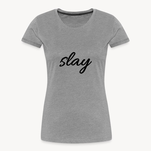 SLAY - Naisten premium luomu-t-paita