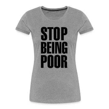 Stop being poor - Frauen Premium Bio T-Shirt - Grau meliert - Vorne - Mia (176cm)