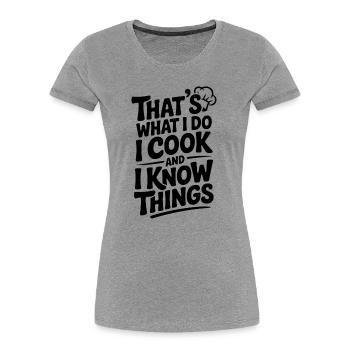 C’est ce que je fais, je cuisine et je sais des choses - T-shirt bio Premium Femme - gris chiné - Devant - Mia (176cm)