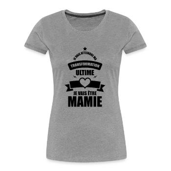ma transformation ultime je vais être mamie - T-shirt bio Premium Femme - gris chiné - Devant - Mia (176cm)