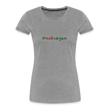#notvegan - not vegan! - Frauen Premium Bio T-Shirt - Grau meliert - Vorne - Mia (176cm)