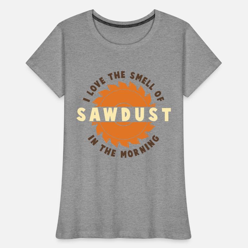 J’aime l’odeur de la sciure de bois le matin T-shirt bio Premium Femme