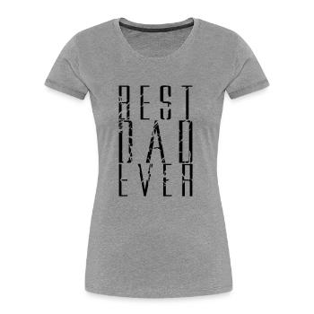 cracks scratch cool text dad best ever love papa b - Women's Premium Organic T-Shirt - heather grey - Front - Mia (176cm)