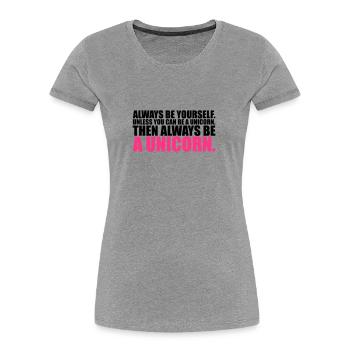 always be yourself unicorn funny - Frauen Premium Bio T-Shirt - Grau meliert - Vorne - Mia (176cm)