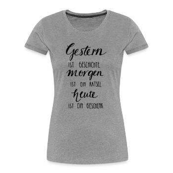 Gestern ist Geschiche... Heute ein Geschenk! - Frauen Premium Bio T-Shirt - Grau meliert - Vorne - Mia (176cm)