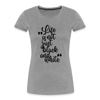 La vie n’est pas seulement noire ou blanche (noir) - T-shirt bio Premium Femme - gris chiné - Devant - Mia (176cm)