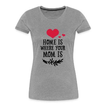 Home is where your Mom is - Mother's Day - Women's Premium Organic T-Shirt - heather grey - Front - Mia (176cm)