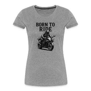 born to ride - Women's Premium Organic T-Shirt - heather grey - Front - Mia (176cm)