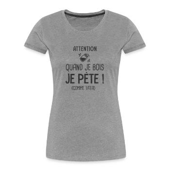 je bois je pète comme tata Cadeau Humour Droles - T-shirt bio Premium Femme - gris chiné - Devant - Mia (176cm)