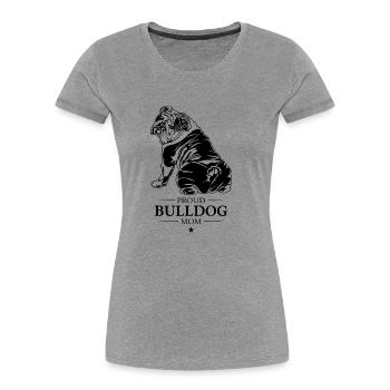 Maman bouledogue anglais bouledogue chiens Wilsigns - T-shirt bio Premium Femme - gris chiné - Devant - Mia (176cm)