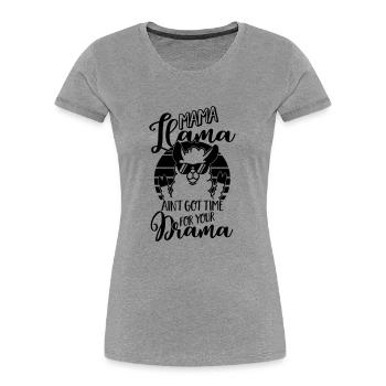 Mama Llama ain't got time for your Drama - Mutter - Women's Premium Organic T-Shirt - heather grey - Front - Mia (176cm)