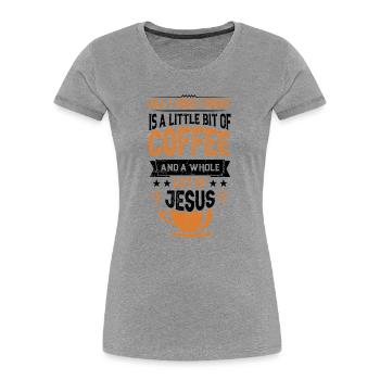 Kaffee & Jesus – Mehr brauche ich nicht - Frauen Premium Bio T-Shirt - Grau meliert - Vorne - Mia (176cm)