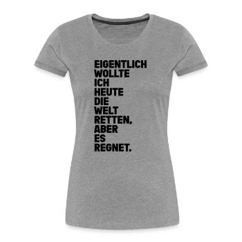 Welt Retten Aber Es Regnet Spruch - Frauen Premium Bio T-Shirt - Grau meliert - Vorne - Mia (176cm)
