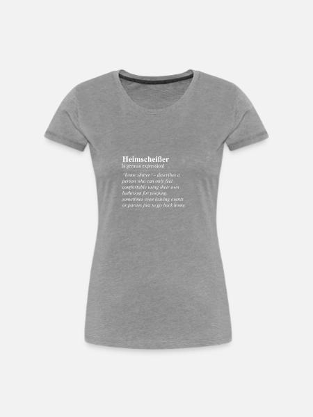 Heimscheißer Lustige Deutsche Redewendung - Frauen Premium Bio T-Shirt - Grau meliert
