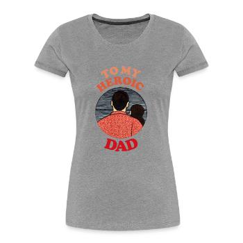 To My Heroic Dad , Happy Fathers Day - Frauen Premium Bio T-Shirt - Grau meliert - Vorne - Mia (176cm)