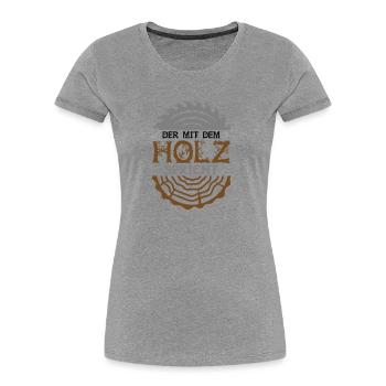 Farbe änderbar | Der mit dem Holz spricht - Frauen Premium Bio T-Shirt - Grau meliert - Vorne - Mia (176cm)