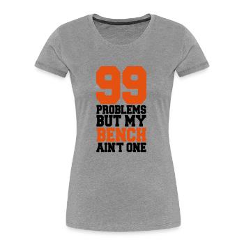 99 Problems But My Bench Ain´t One - T-shirt bio Premium Femme - gris chiné - Devant - Mia (176cm)