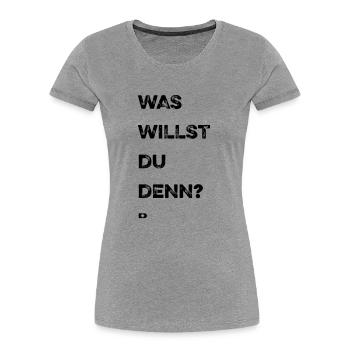A-205 Was willst du denn - Frauen Premium Bio T-Shirt - Grau meliert - Vorne - Mia (176cm)