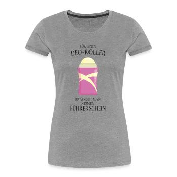 Deo Roller Spruch – Lustiges Geschenk - Frauen Premium Bio T-Shirt - Grau meliert - Vorne - Mia (176cm)