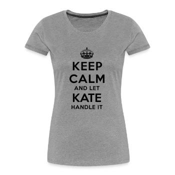 keep calm and let kate handle it - Women's Premium Organic T-Shirt - heather grey - Front - Mia (176cm)